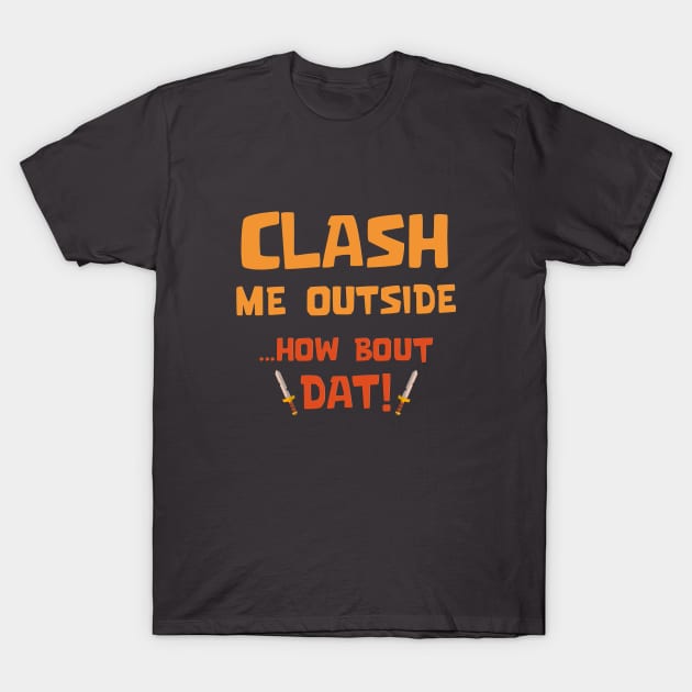 Clash Me Outside T-Shirt by Marshallpro